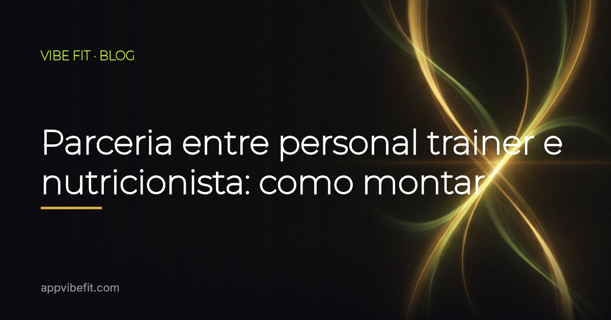 Parceria entre personal trainer e nutricionista: como montar